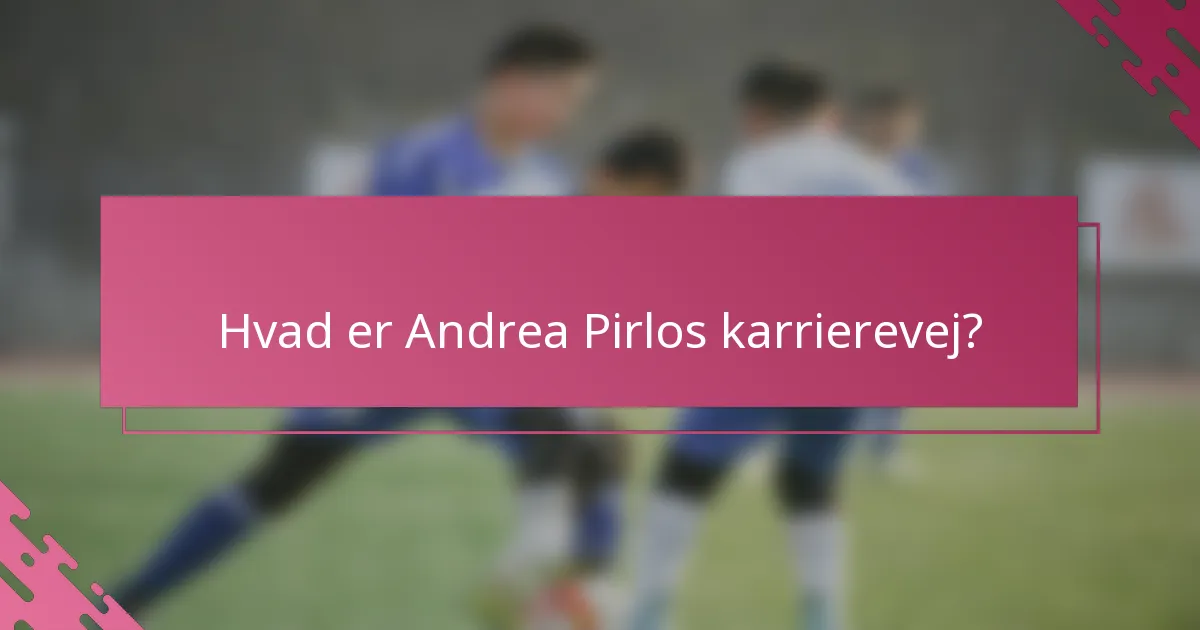 Hvad er Andrea Pirlos karrierevej?