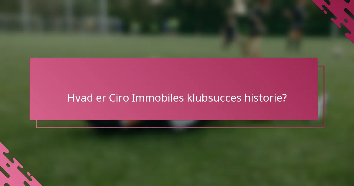 Hvad er Ciro Immobiles klubsucces historie?