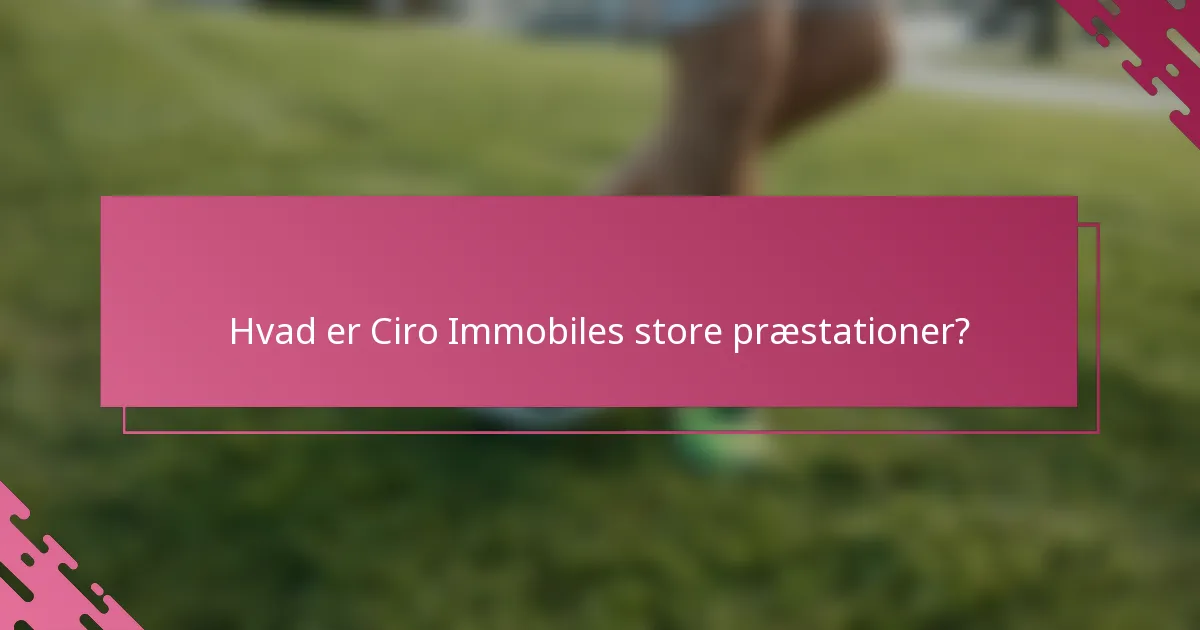 Hvad er Ciro Immobiles store præstationer?