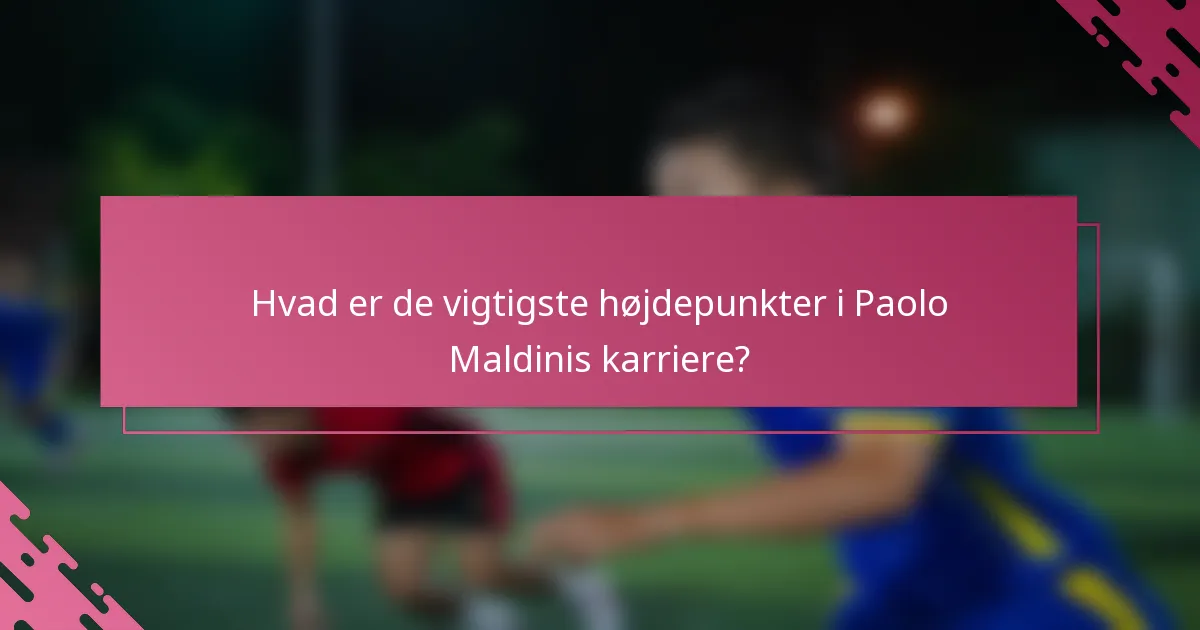 Hvad er de vigtigste højdepunkter i Paolo Maldinis karriere?