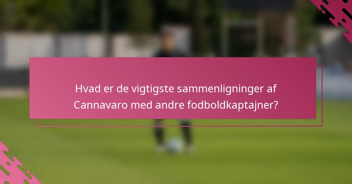Hvad er de vigtigste sammenligninger af Cannavaro med andre fodboldkaptajner?