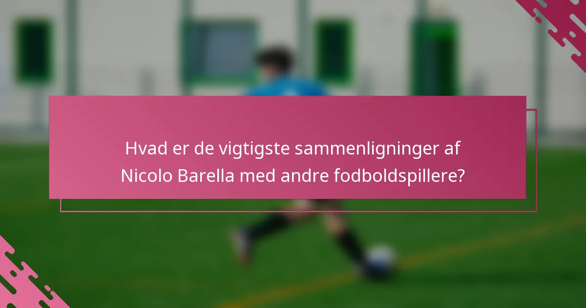 Hvad er de vigtigste sammenligninger af Nicolo Barella med andre fodboldspillere?