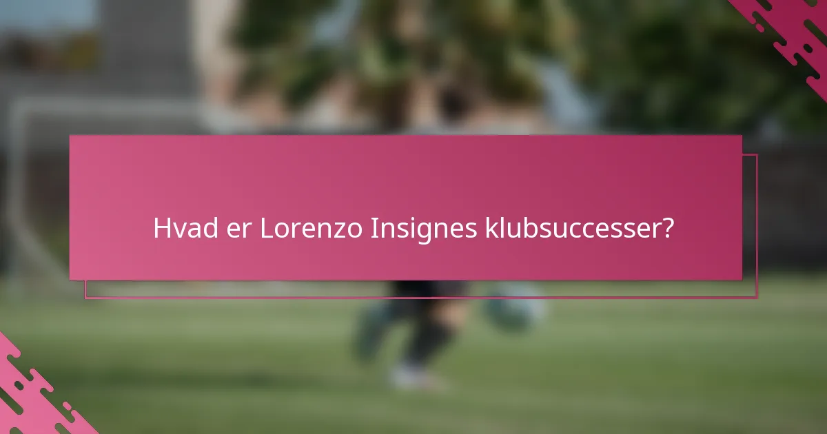Hvad er Lorenzo Insignes klubsuccesser?