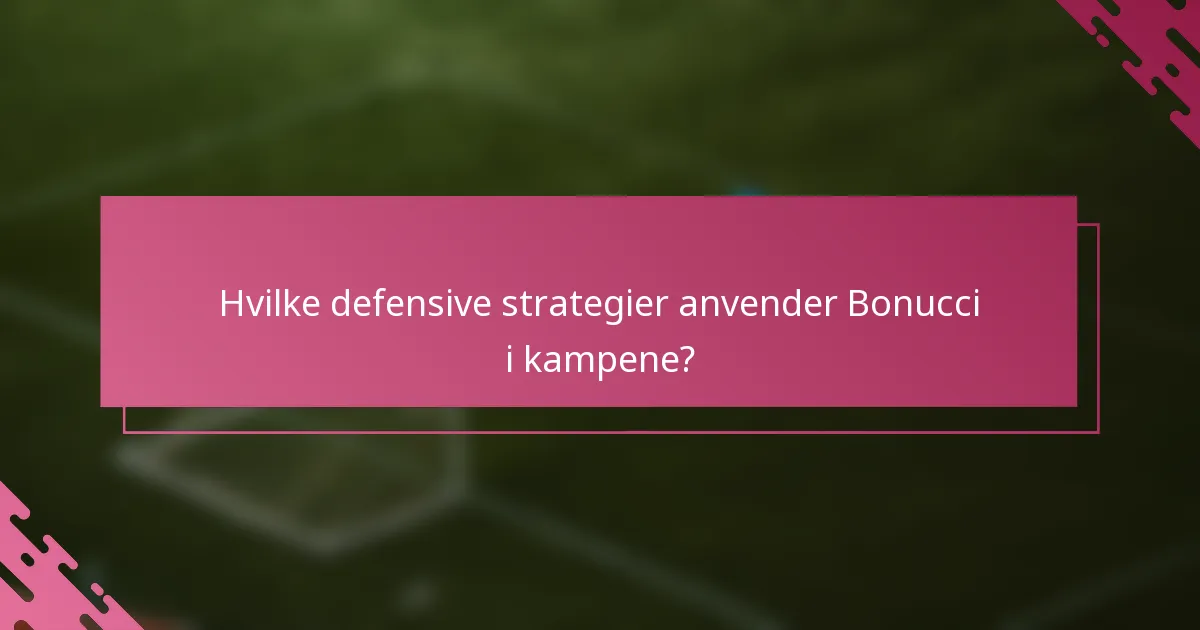 Hvilke defensive strategier anvender Bonucci i kampene?