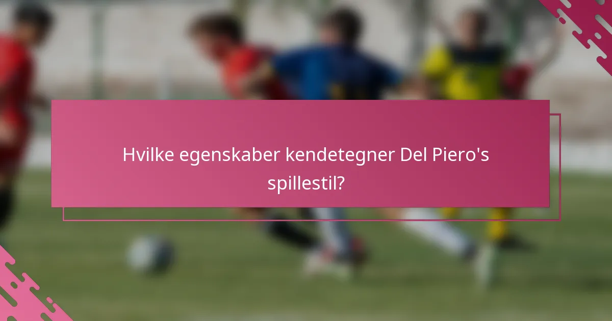 Hvilke egenskaber kendetegner Del Piero's spillestil?