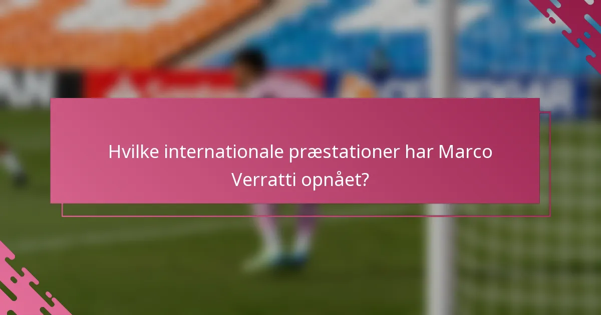 Hvilke internationale præstationer har Marco Verratti opnået?