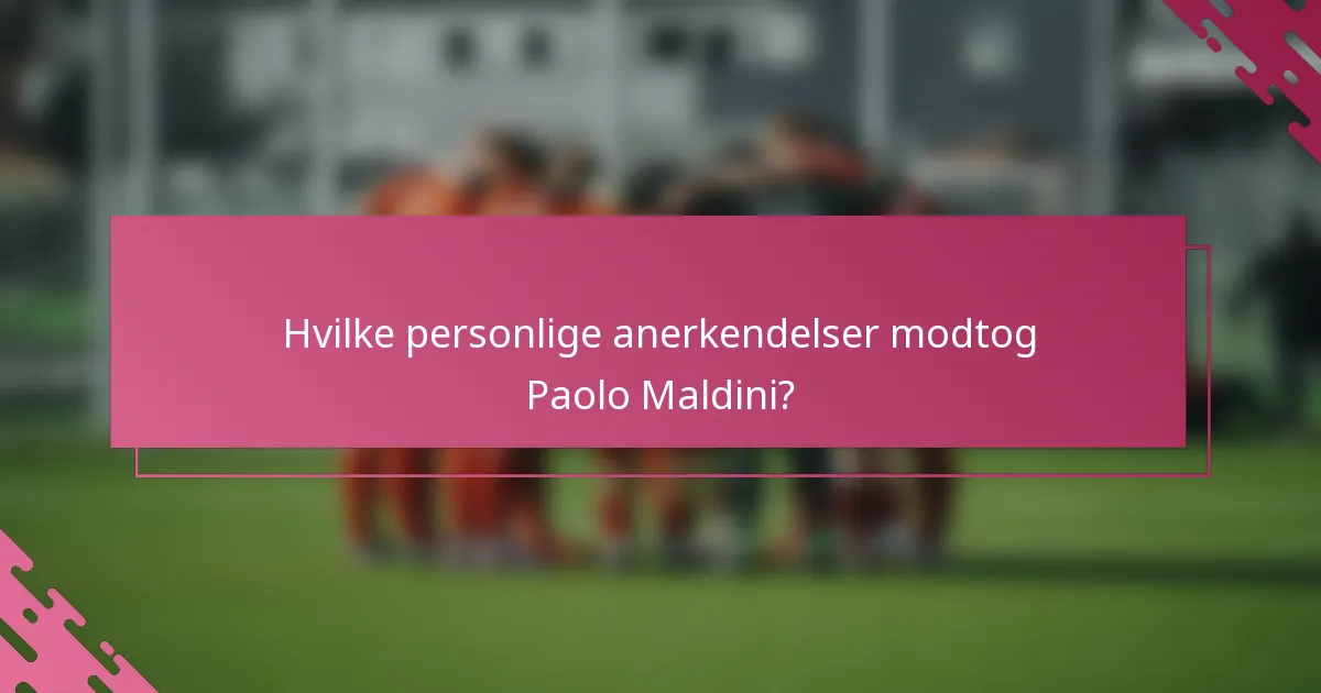 Hvilke personlige anerkendelser modtog Paolo Maldini?