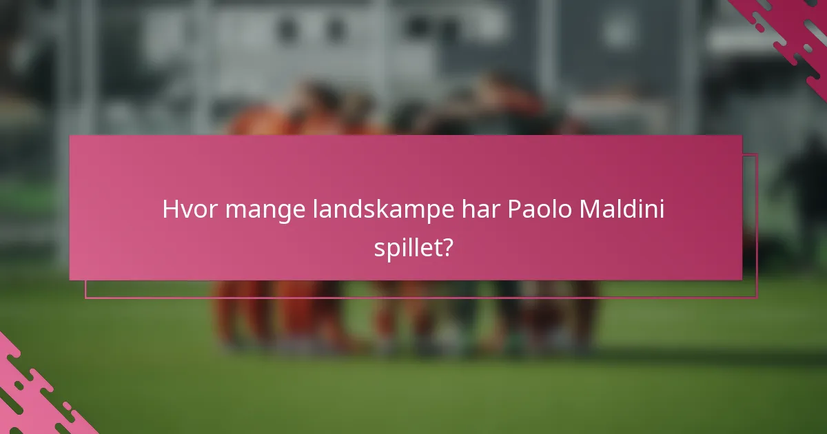 Hvor mange landskampe har Paolo Maldini spillet?