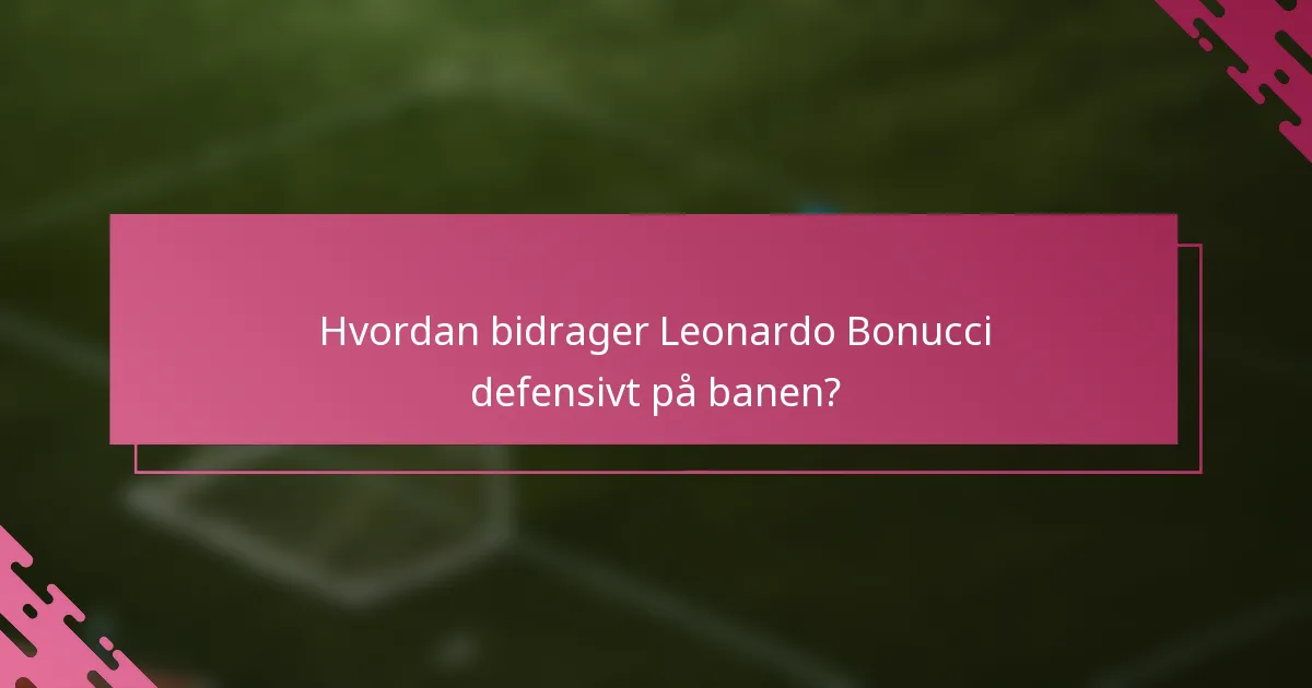 Hvordan bidrager Leonardo Bonucci defensivt på banen?