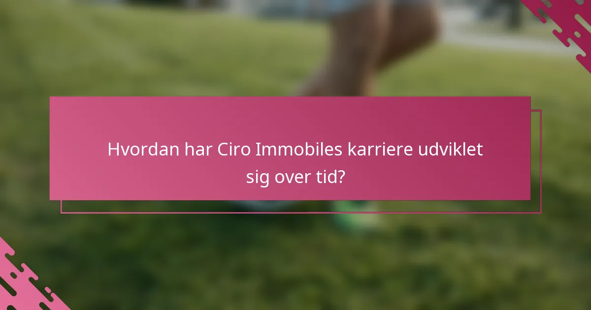 Hvordan har Ciro Immobiles karriere udviklet sig over tid?