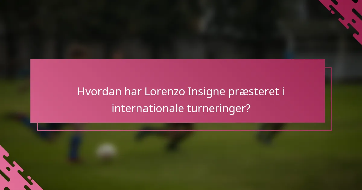 Hvordan har Lorenzo Insigne præsteret i internationale turneringer?