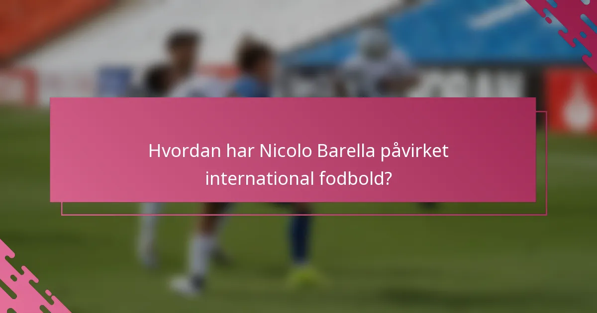 Hvordan har Nicolo Barella påvirket international fodbold?