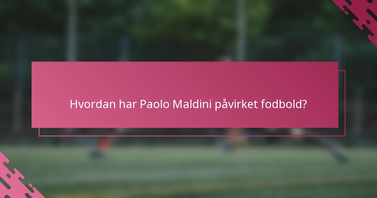 Hvordan har Paolo Maldini påvirket fodbold?