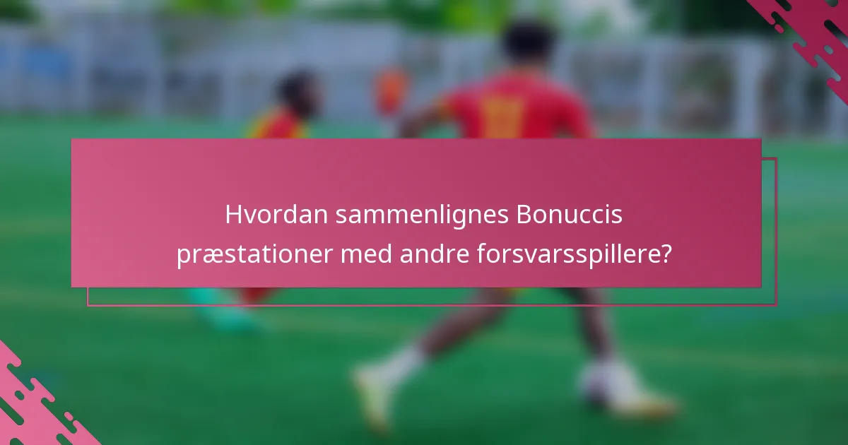 Hvordan sammenlignes Bonuccis præstationer med andre forsvarsspillere?