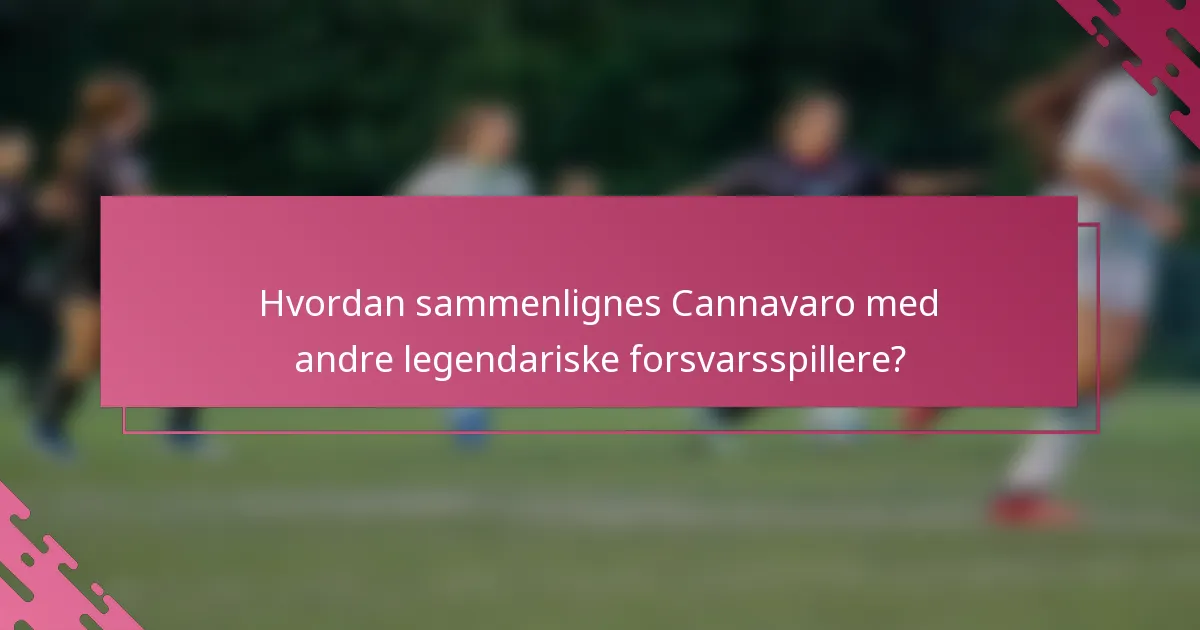 Hvordan sammenlignes Cannavaro med andre legendariske forsvarsspillere?