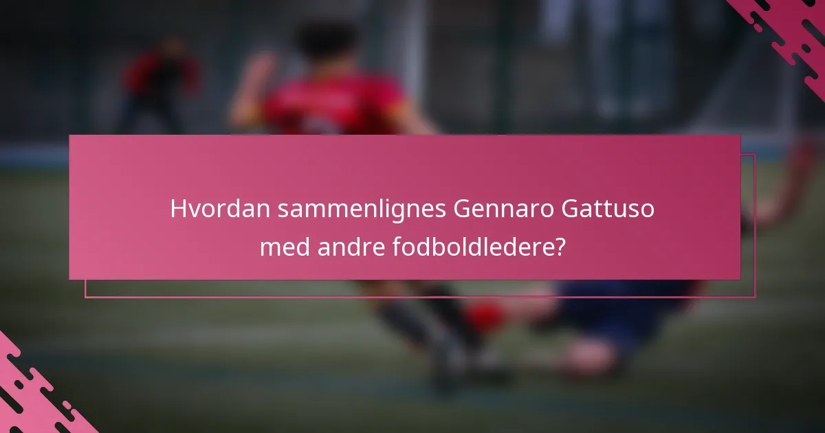 Hvordan sammenlignes Gennaro Gattuso med andre fodboldledere?