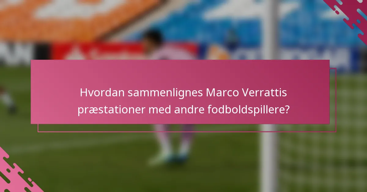 Hvordan sammenlignes Marco Verrattis præstationer med andre fodboldspillere?