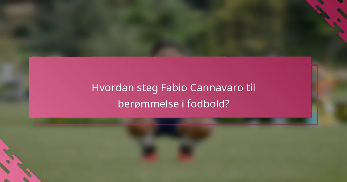 Hvordan steg Fabio Cannavaro til berømmelse i fodbold?